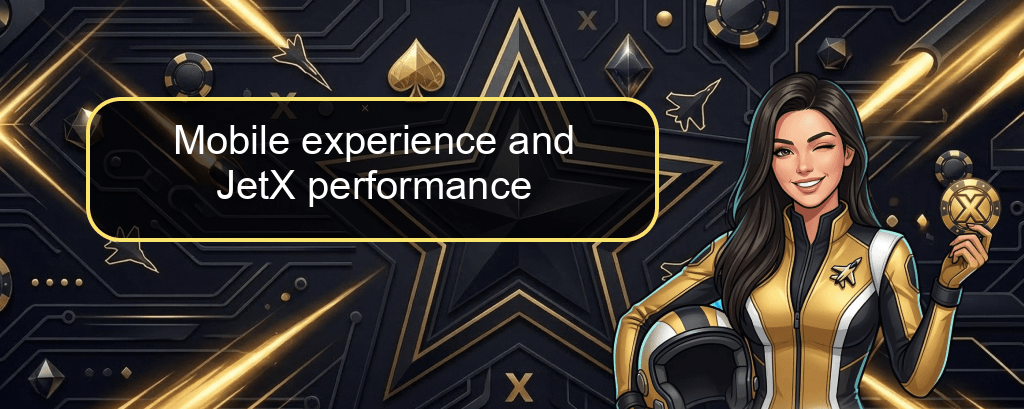 Mobile experience and JetX performance
